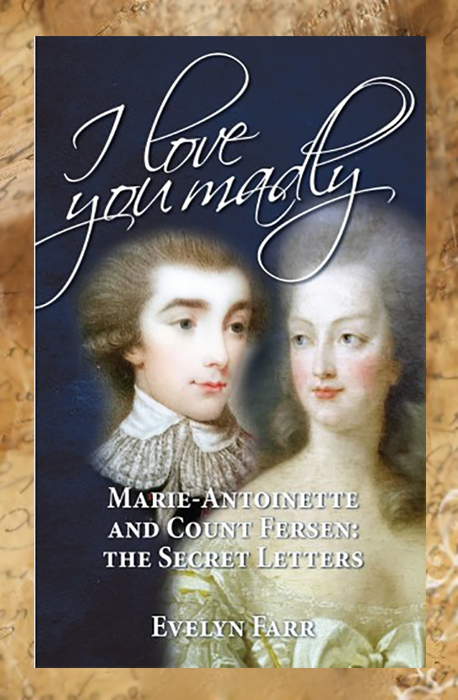 Книга Эвелин Фарр «Я безумно люблю тебя: Мария-Антуанетта и граф Ферзен - Тайные письма».